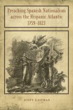 Preaching Spanish Nationalism across the Hispanic Atlantic, 1759-1823 - Cover