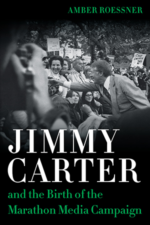 Jimmy Carter and the Birth of the Marathon Media Campaign - Cover