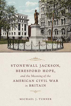 Stonewall Jackson, Beresford Hope, and the Meaning of the American Civil War in Britain - Cover