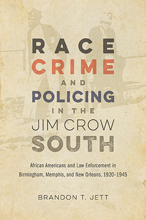 Race, Crime, and Policing in the Jim Crow South - Cover