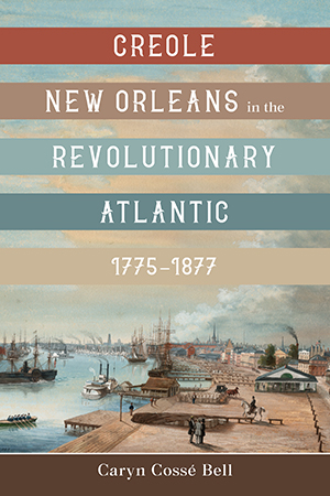 Creole New Orleans in the Revolutionary Atlantic, 1775–1877 - Cover