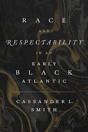 Race and Respectability in an Early Black Atlantic - Cover